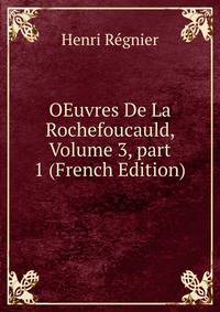 OEuvres De La Rochefoucauld, Volume 3, part 1 (French Edition)