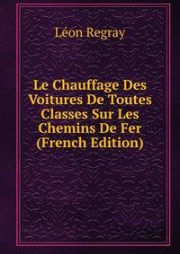 Le Chauffage Des Voitures De Toutes Classes Sur Les Chemins De Fer (French Edition)