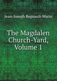 The Magdalen Church-Yard, Volume 1