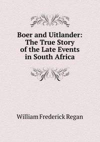 Boer and Uitlander: The True Story of the Late Events in South Africa