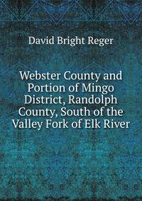 Webster County and Portion of Mingo District, Randolph County, South of the Valley Fork of Elk River