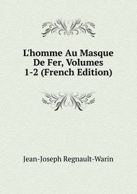 L'homme Au Masque De Fer, Volumes 1-2 (French Edition)