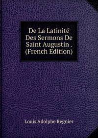 De La Latinite Des Sermons De Saint Augustin . (French Edition)