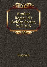Brother Reginald's Golden Secret, by F.M.S.