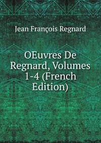 OEuvres De Regnard, Volumes 1-4 (French Edition)