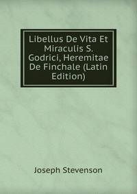 Libellus De Vita Et Miraculis S. Godrici, Heremitae De Finchale (Latin Edition)