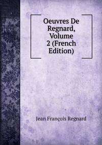 Oeuvres De Regnard, Volume 2 (French Edition)