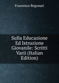 Sulla Educazione Ed Istruzione Giovanile: Scritti Varii (Italian Edition)