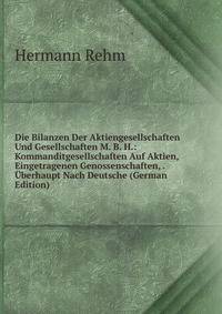 Die Bilanzen Der Aktiengesellschaften Und Gesellschaften M. B. H.: Kommanditgesellschaften Auf Aktien, Eingetragenen Genossenschaften, . Uberhaupt Nach Deutsche (German Edition)
