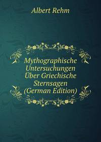 Mythographische Untersuchungen Uber Griechische Sternsagen (German Edition)