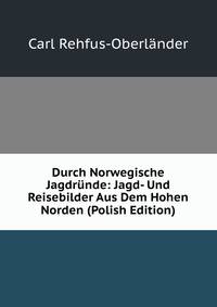 Durch Norwegische Jagdrunde: Jagd- Und Reisebilder Aus Dem Hohen Norden (Polish Edition)