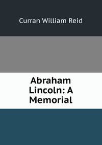 Abraham Lincoln: A Memorial