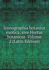 Iconographia botanica exotica, sive Hortus botanicus Volume 2 (Latin Edition)