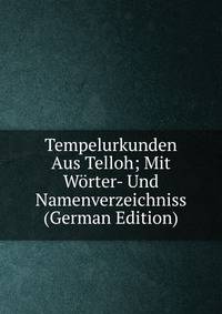 Tempelurkunden Aus Telloh; Mit Worter- Und Namenverzeichniss (German Edition)