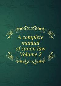 A complete manual of canon law Volume 2