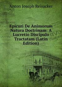 Epicuri De Animorum Natura Doctrinam: A Lucretio Discipulo Tractatam (Latin Edition)
