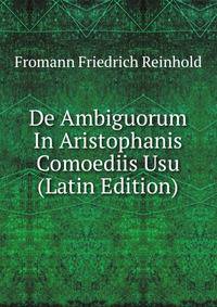 De Ambiguorum In Aristophanis Comoediis Usu (Latin Edition)