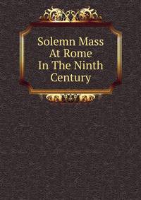 Solemn Mass At Rome In The Ninth Century