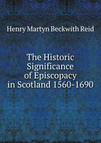 The Historic Significance of Episcopacy in Scotland 1560-1690