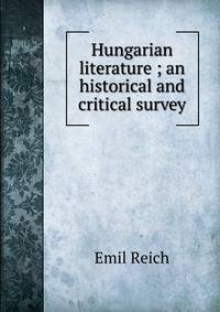 Hungarian literature ; an historical and critical survey