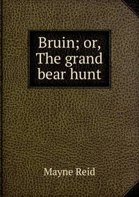Bruin; or, The grand bear hunt