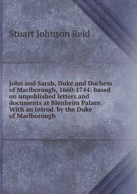 John and Sarah, Duke and Duchess of Marlborough, 1660-1744: based on unpublished letters and documents at Blenheim Palace. With an introd. by the Duke of Marlborough