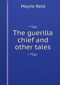 The guerilla chief and other tales