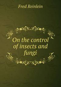 On the control of insects and fungi