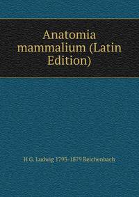 Anatomia mammalium (Latin Edition)