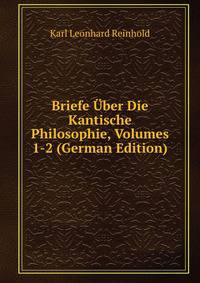 Briefe Uber Die Kantische Philosophie, Volumes 1-2 (German Edition)