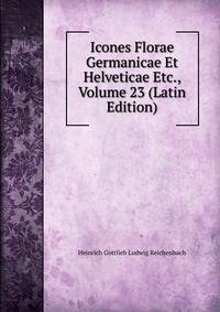 Icones Florae Germanicae Et Helveticae Etc., Volume 23 (Latin Edition)