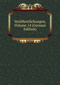 Veroffentlichungen, Volume 14 (German Edition)