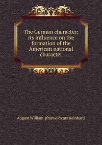 The German character; its influence on the formation of the American national character