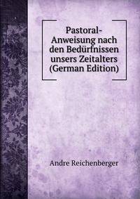 Pastoral-Anweisung nach den Bedurfnissen unsers Zeitalters (German Edition)