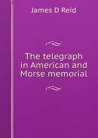 The telegraph in American and Morse memorial