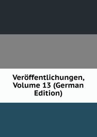 Veroffentlichungen, Volume 13 (German Edition)