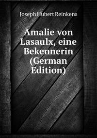 Amalie von Lasaulx, eine Bekennerin (German Edition)
