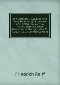 Die Oxforder Bewegung und ihre Bedeutung fur unsere Zeit: Referat im Auszug vorgetragen auf einer Conferenz in Stuttgart den 25. August 1875 (German Edition)