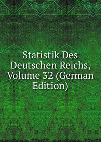 Statistik Des Deutschen Reichs, Volume 32 (German Edition)