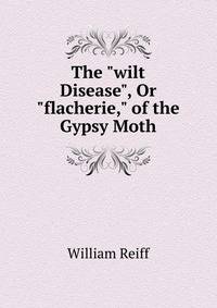 The "wilt Disease", Or "flacherie," of the Gypsy Moth