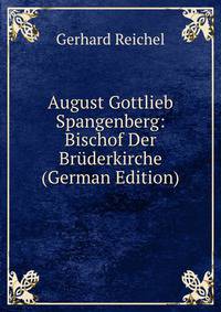 August Gottlieb Spangenberg: Bischof Der Bruderkirche (German Edition)