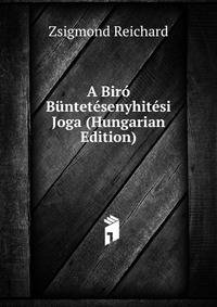 A Biro Buntetesenyhitesi Joga (Hungarian Edition)