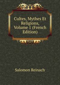 Cultes, Mythes Et Religions, Volume 1 (French Edition)