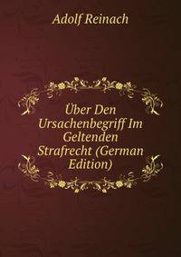 Uber Den Ursachenbegriff Im Geltenden Strafrecht (German Edition)