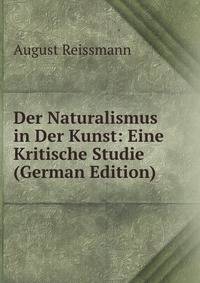Der Naturalismus in Der Kunst: Eine Kritische Studie (German Edition)
