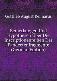 Bemerkungen Und Hypothesen Uber Die Inscriptionenreihen Der Pandectenfragmente (German Edition)