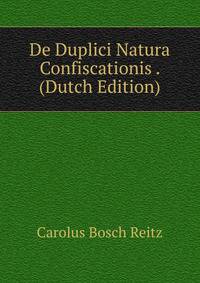 De Duplici Natura Confiscationis . (Dutch Edition)