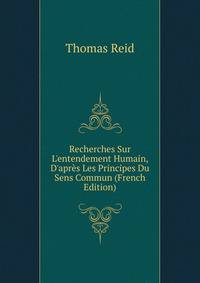 Recherches Sur L'entendement Humain, D'apr?s Les Principes Du Sens Commun (French Edition)
