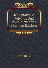 Der Optativ Bei Polybius Und Philo Alexandria (German Edition)