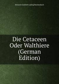 Die Cetaceen Oder Walthiere (German Edition)